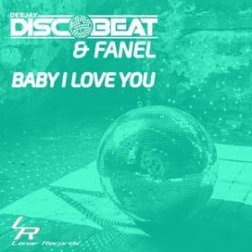 DEEJAY DISCOBEAT & FANEL - BABY I LOVE YOU